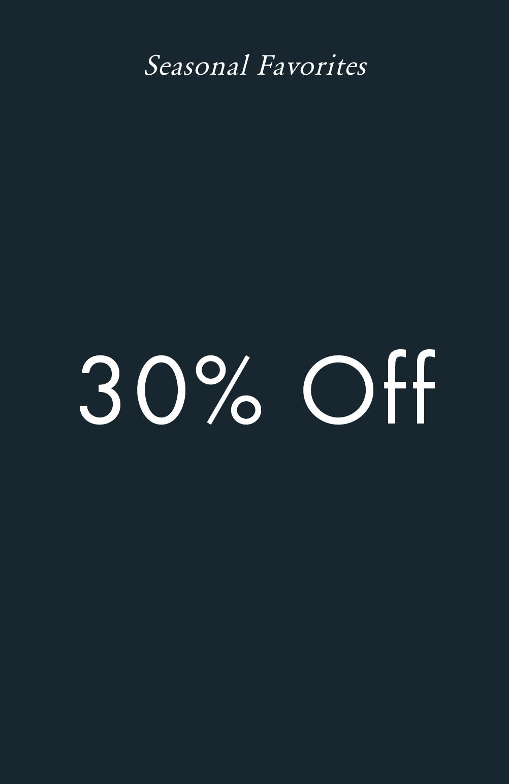 Seasonal Favorites 30% Off